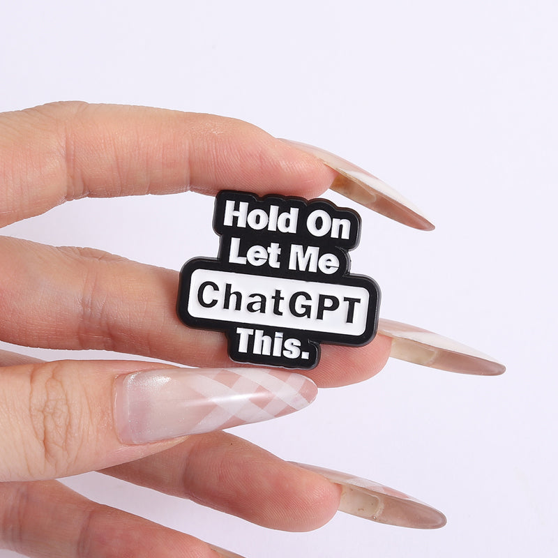 'Hold on let me ChatGPT this' enamel pin