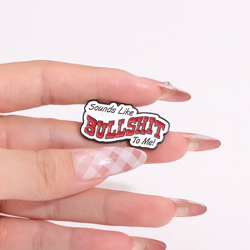 'sounds like bullshit to me' enamel pin