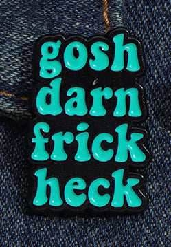 'gosh darn frick heck' enamel pin