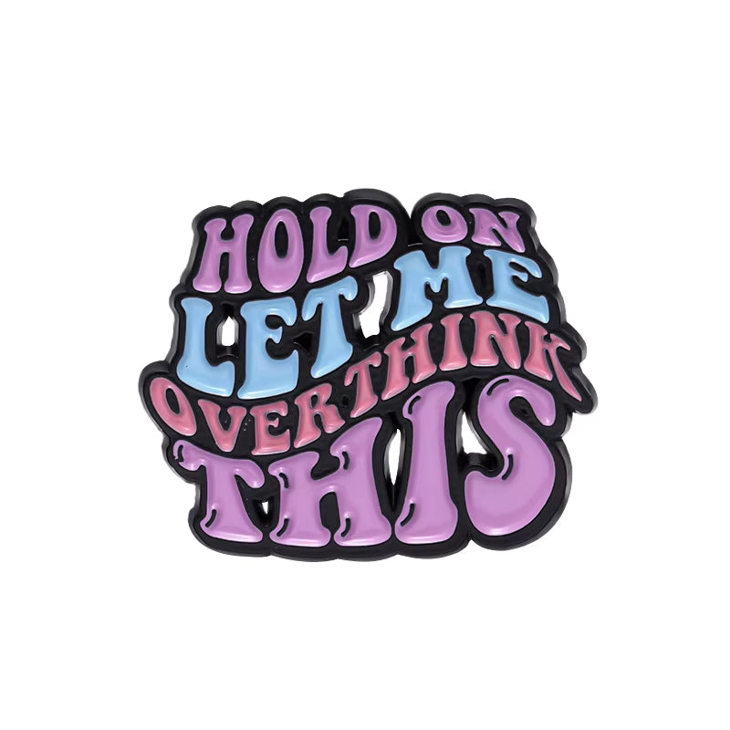 'Hold on let me overthink this' enamel pin