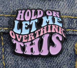 'Hold on let me overthink this' enamel pin