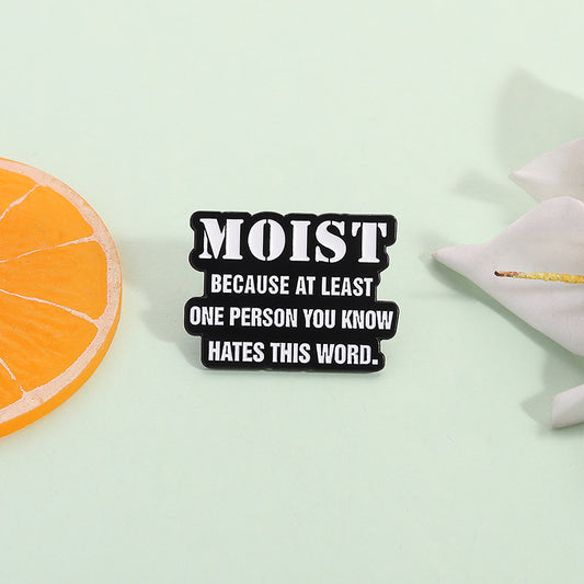 'Moist because at least one person you know hates this word' enamel pin