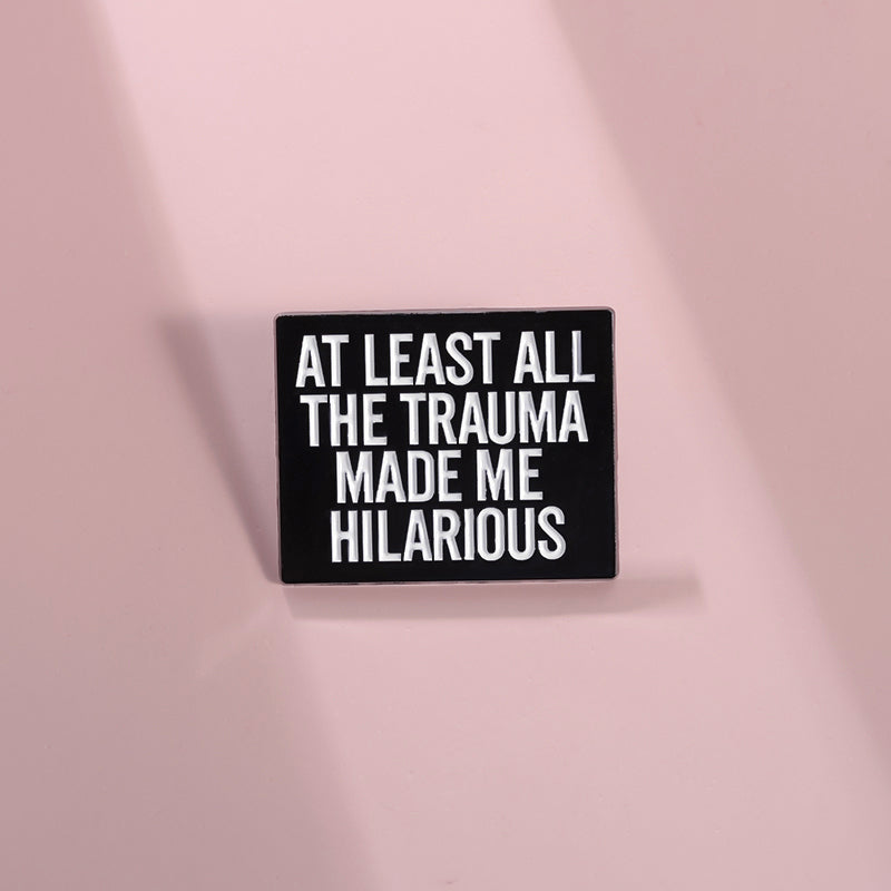 'At least all the trauma made me hilarious' enamel pin