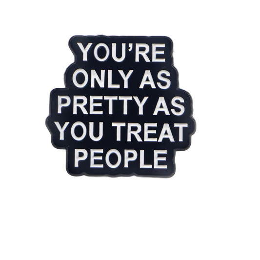 'You're only as pretty as you treat people' enamel pin