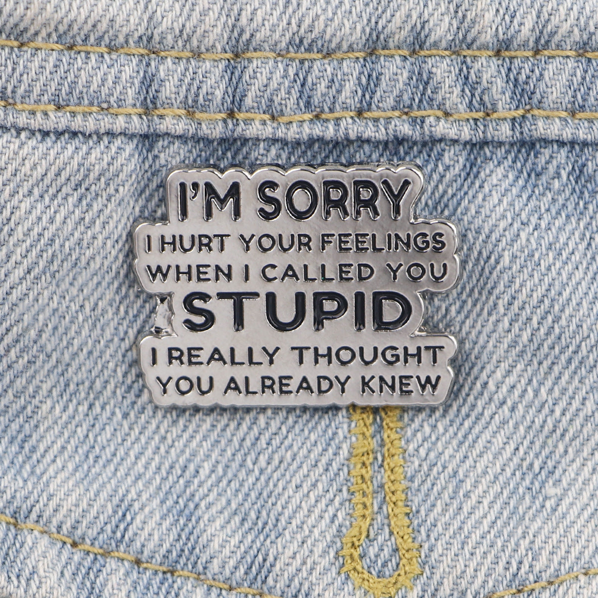 'I'm sorry I hurt your feelings when I called you stupid...' enamel pin