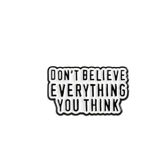 'Don't believe everything you think' enamel pin