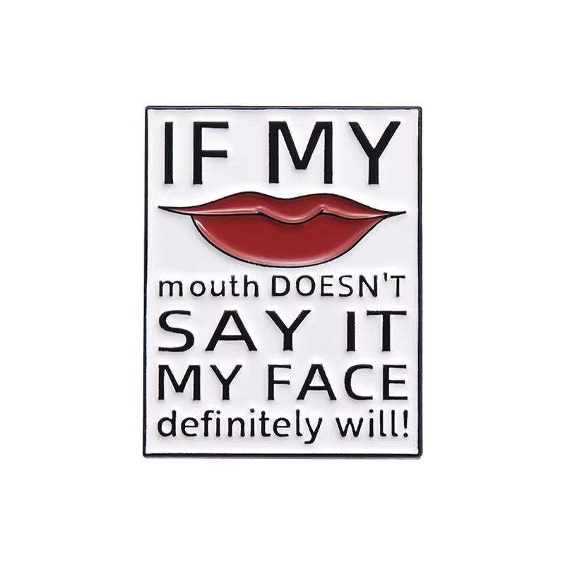 'If my mouth doesn't say it my face definitely will!' enamel pin
