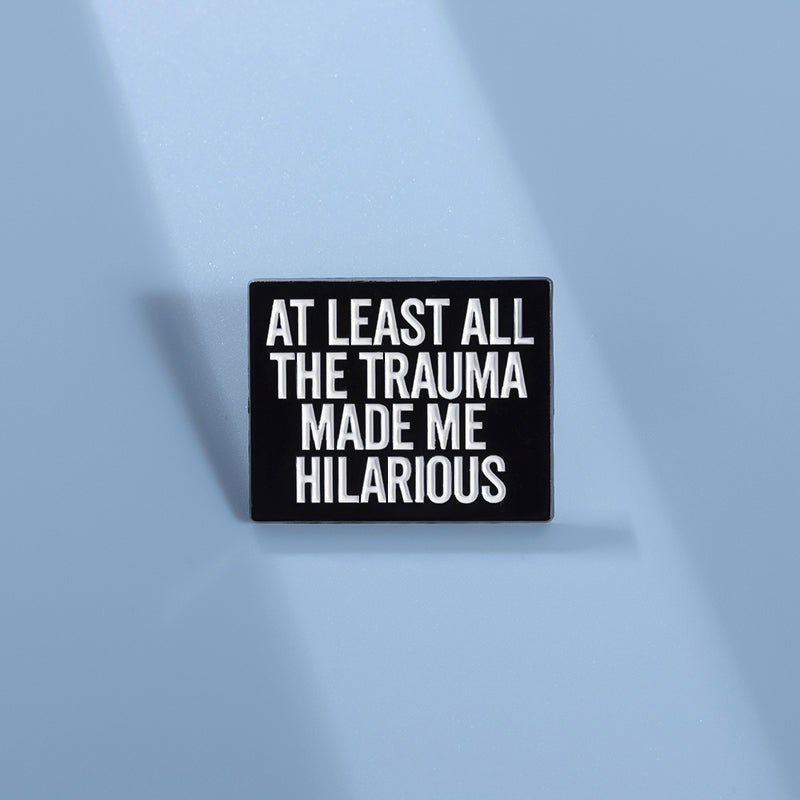 'At least all the trauma made me hilarious' enamel pin