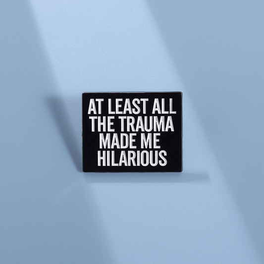 'At least all the trauma made me hilarious' enamel pin