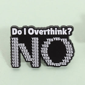 'Do I Overthink? NO' enamel pin