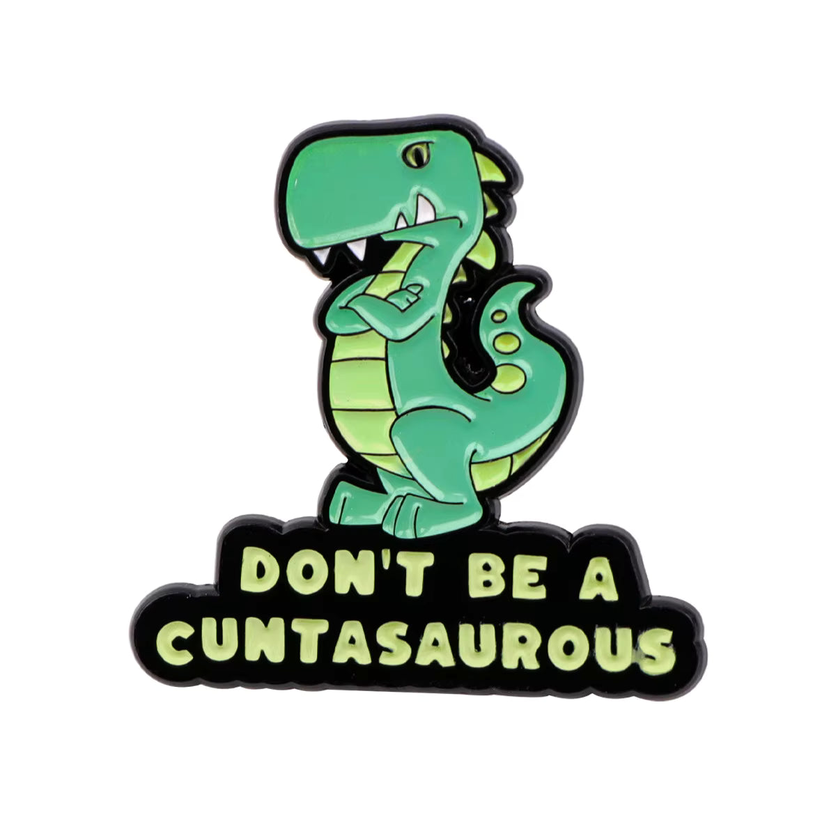 'Don't be a cuntasaurous' enamel pin