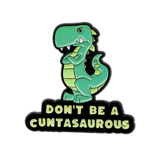 'Don't be a cuntasaurous' enamel pin