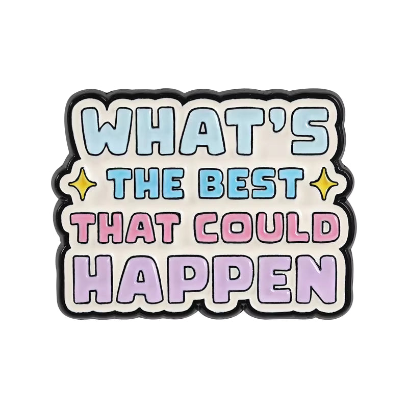 'What's the best that could happen' enamel pin