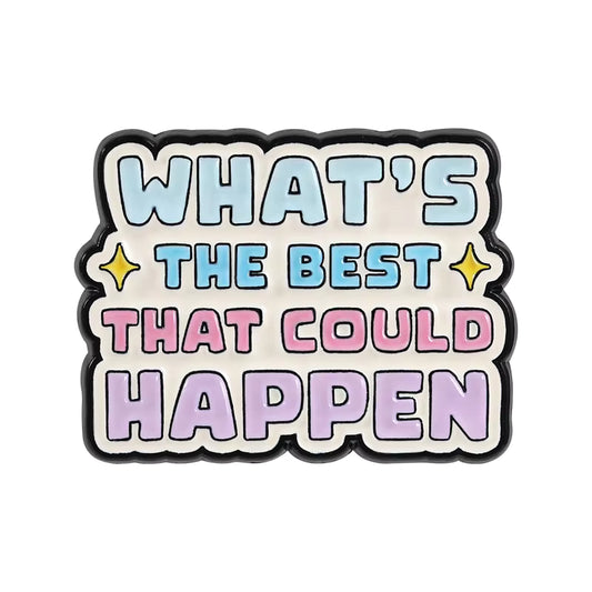 'What's the best that could happen' enamel pin