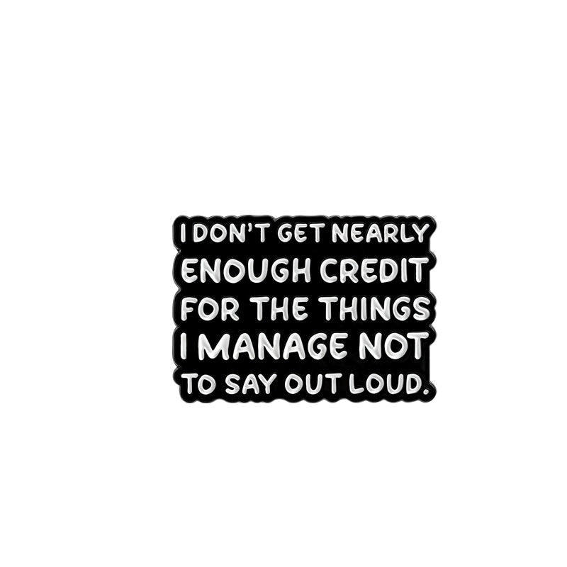 'I don't get nearly enough credit for the things I manage not to say out loud' enamel pin