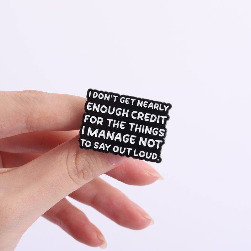 'I don't get nearly enough credit for the things I manage not to say out loud' enamel pin