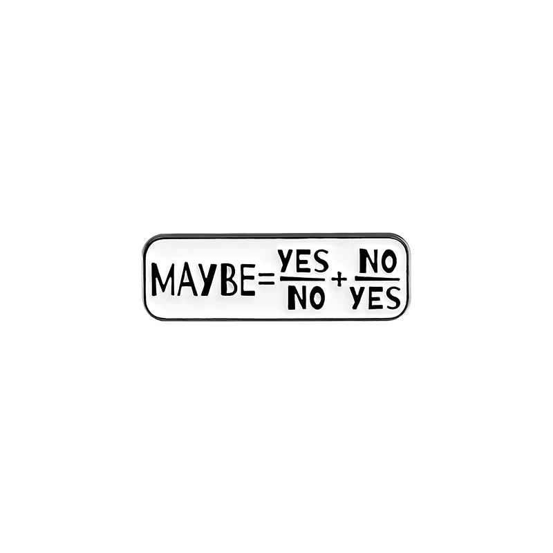'Maybe yes no no yes' enamel pin