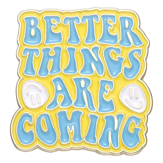 'Better things are coming' enamel pin