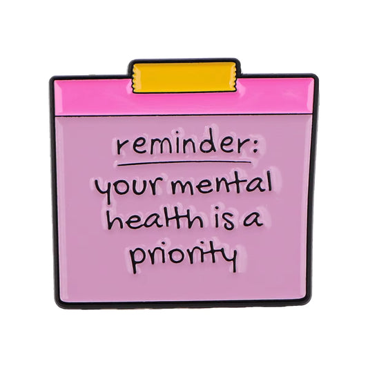 'Reminder: your mental health is a priority' enamel pin