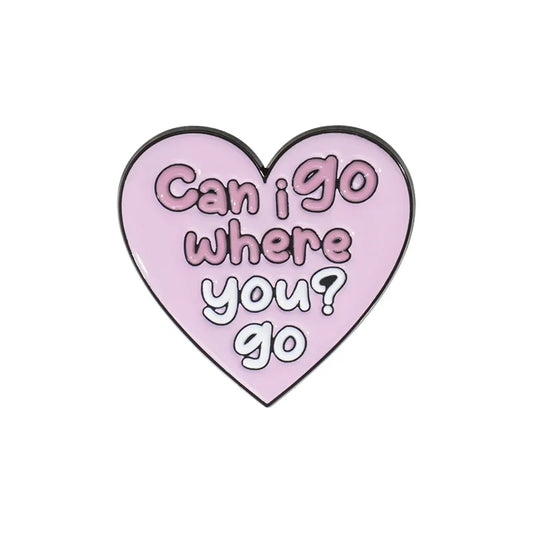 Pink heart 'can I go where you go?' enamel pin