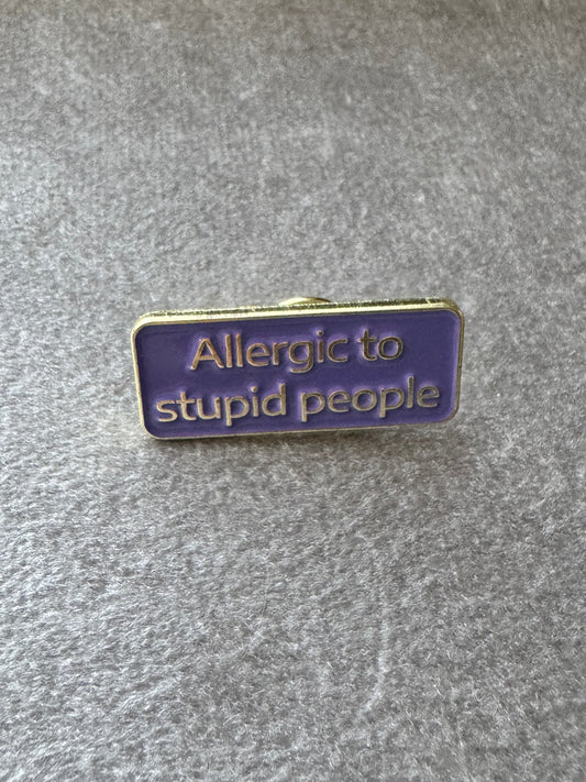 Allergic to stupid people enamel pin