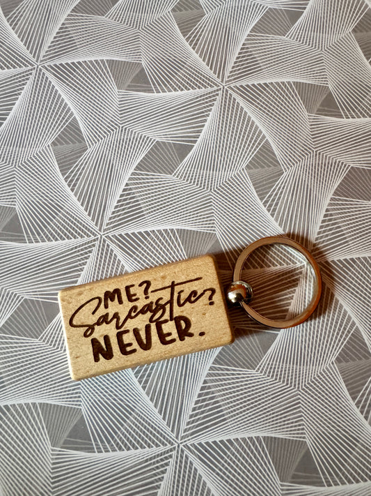 Me? Sarcastic? NEVER. - Wooden Keyring