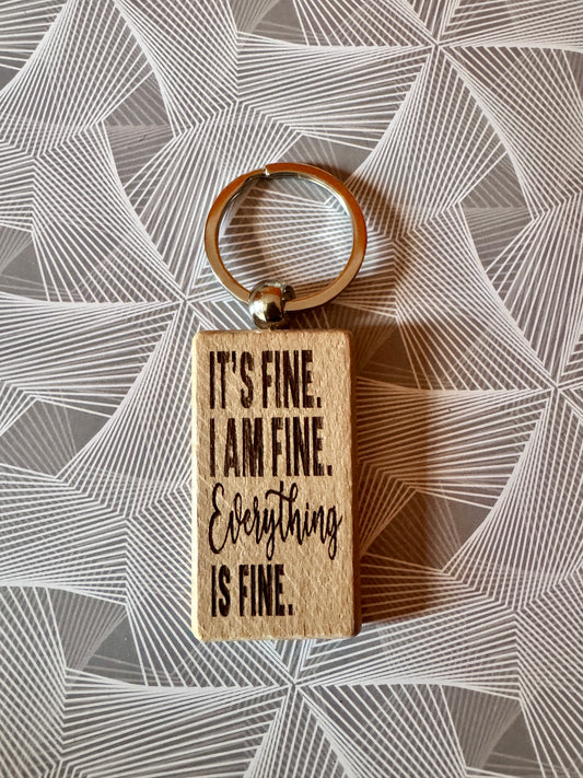 It's fine. I am fine. Everything is fine. - Wooden Keyring