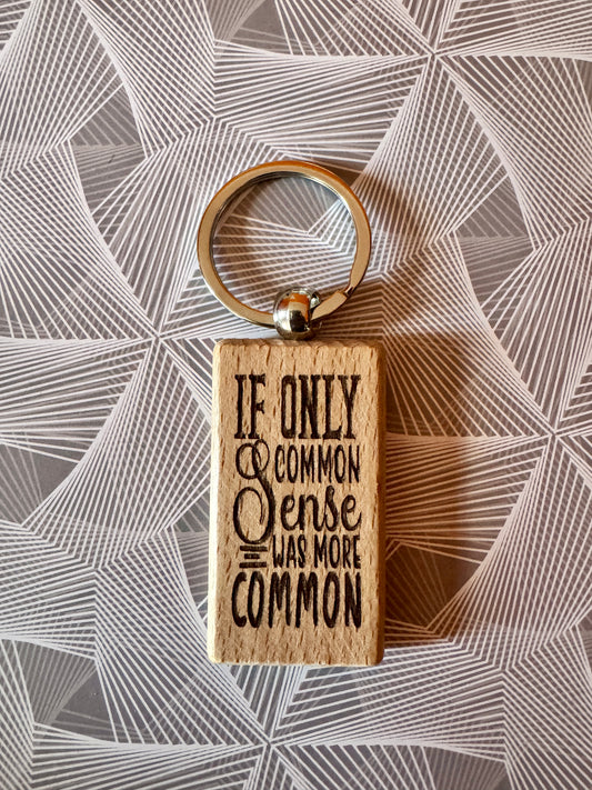 If only common sense was more common - Wooden Keyring