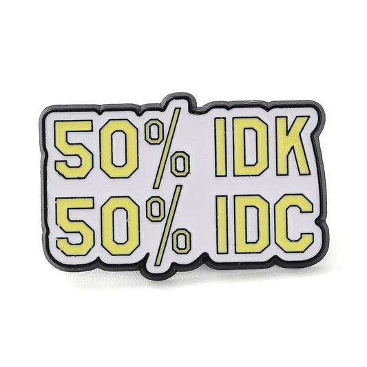 '50% IDK 50% IDC' enamel pin