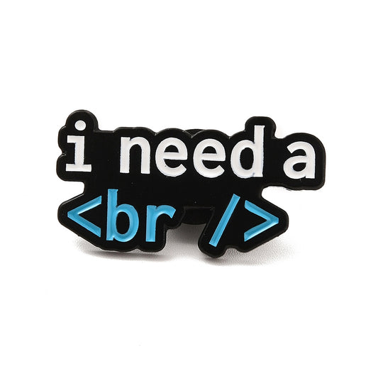 'i need a <br />' enamel pin