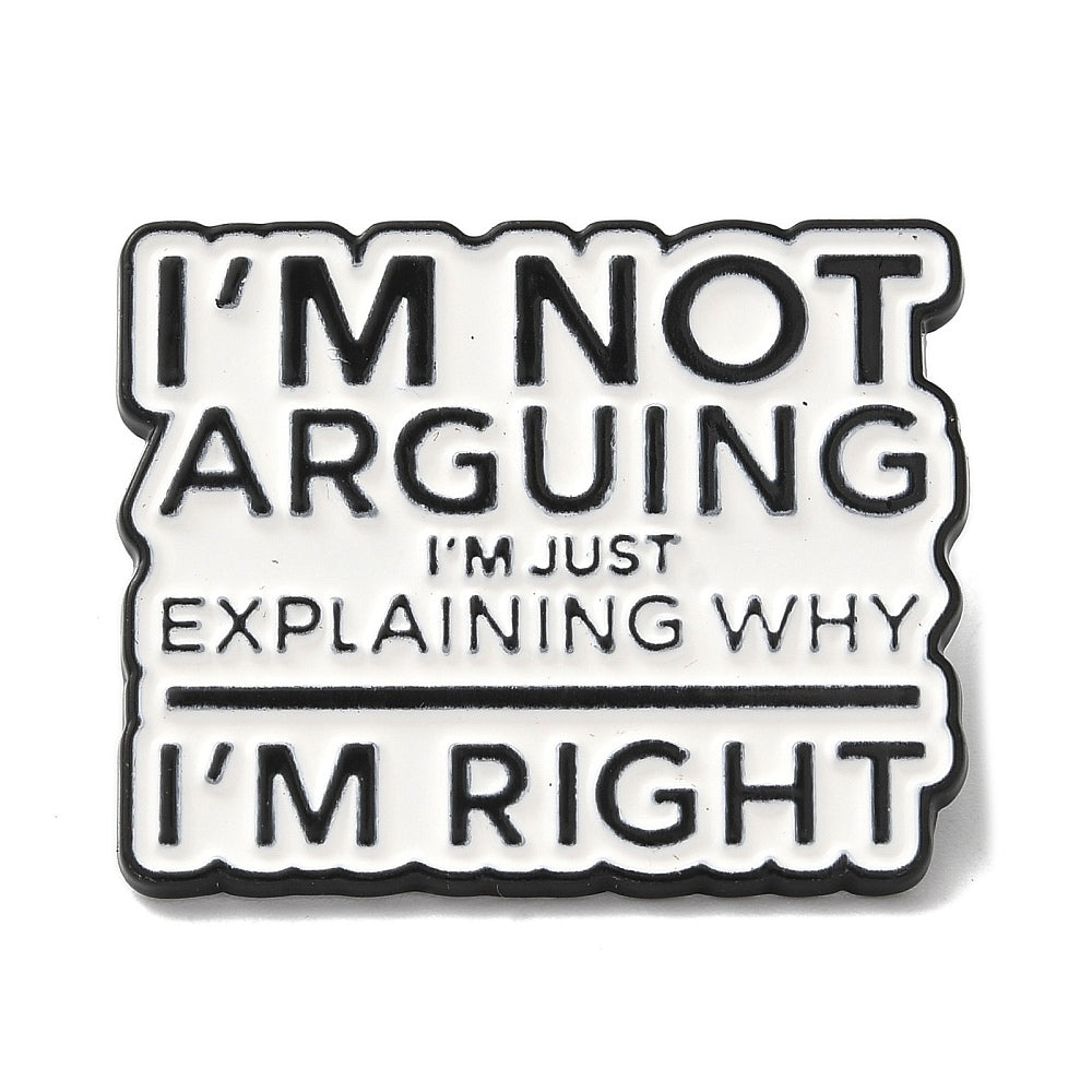 'I'm not arguing I'm just explaining why I'm right' enamel pin