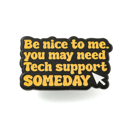 'Be nice to me. You may need tech support someday' enamel pin