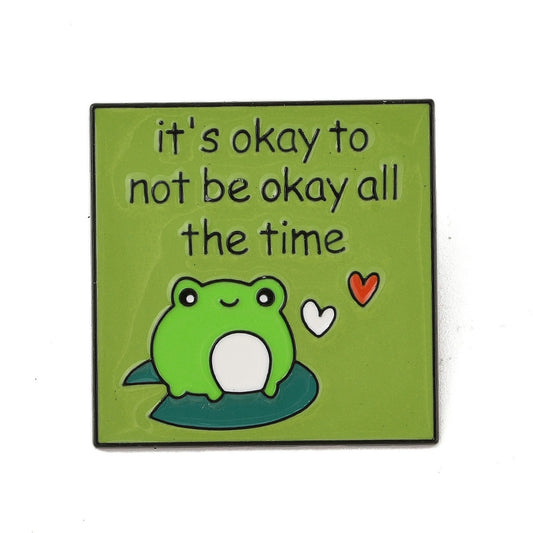 Frog 'It's okay to not be okay all the time' enamel pin
