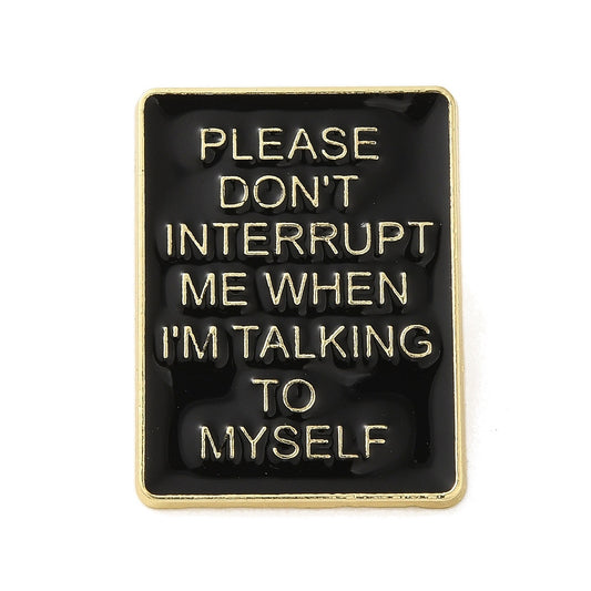 'Please don't interrupt me when I'm talking to myself' enamel pin
