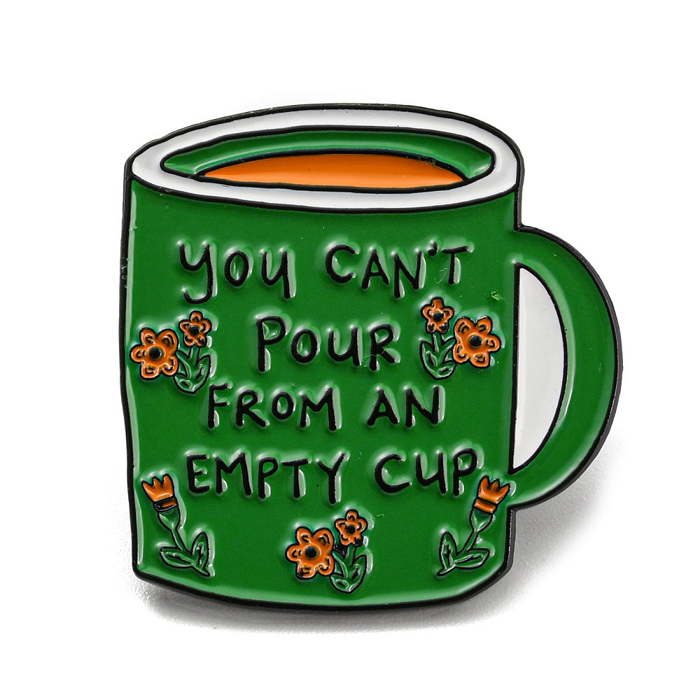 'You can't pour from an empty cup' enamel pin