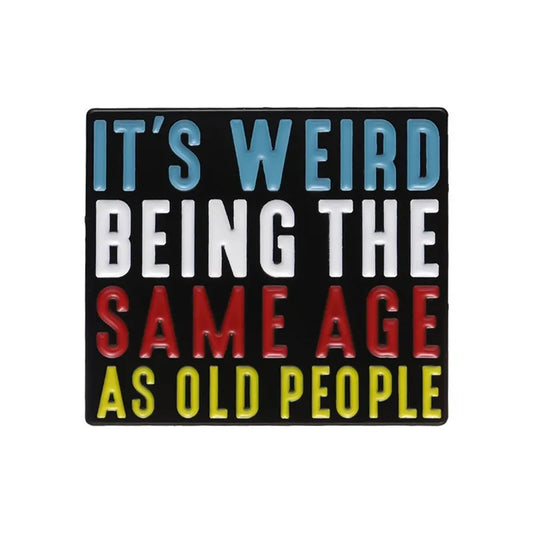 It's weird being the same age as old people enamel pin