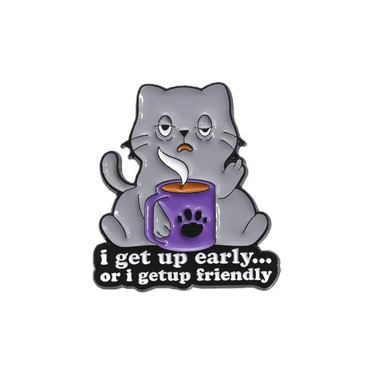 'I get up early or I get up friendly' enamel pin