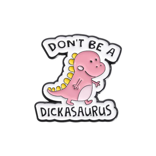 'Don't be a dickasaurus' enamel pin