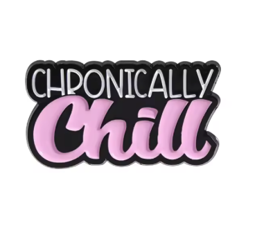 'Chronically chill' enamel pin