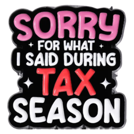 'Sorry for what I said during tax season' enamel pin