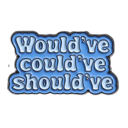 'Would've could've should've' enamel pin
