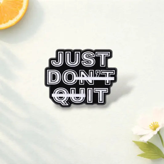 'Just don't quit' enamel pin